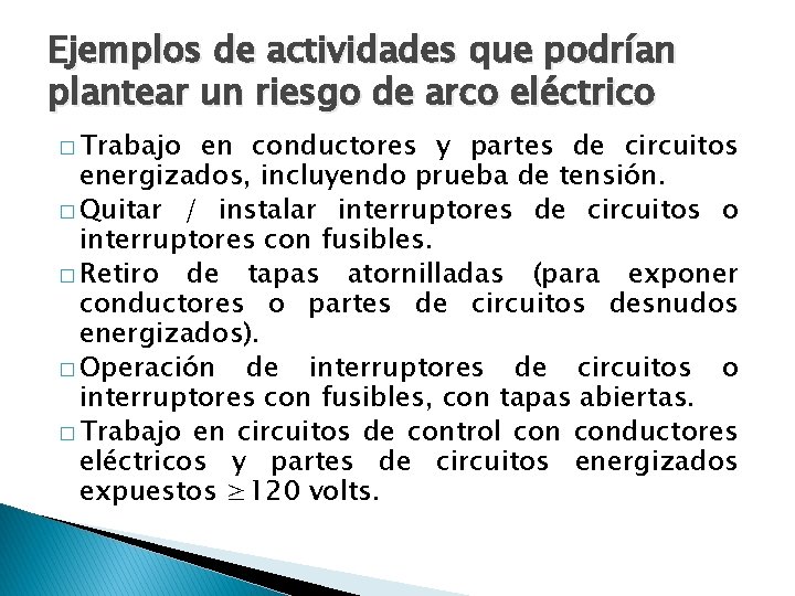 Ejemplos de actividades que podrían plantear un riesgo de arco eléctrico � Trabajo en
