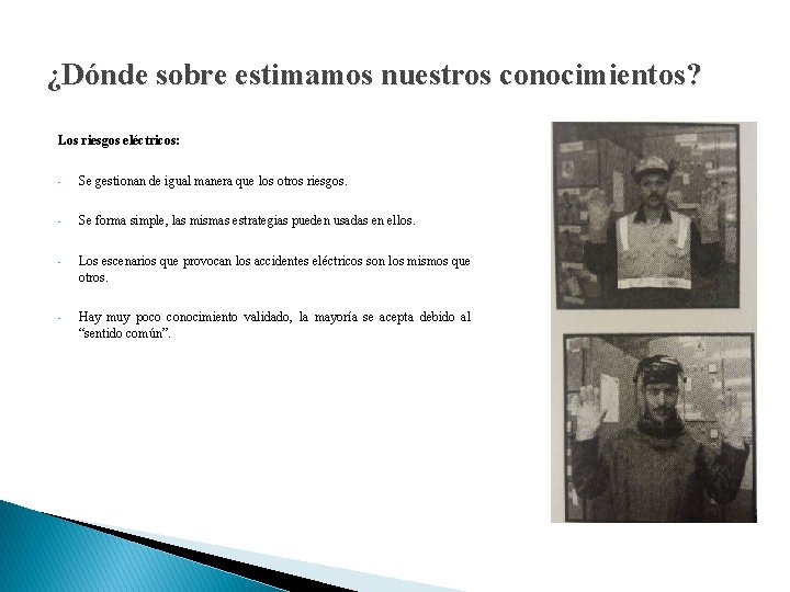 ¿Dónde sobre estimamos nuestros conocimientos? Los riesgos eléctricos: • Se gestionan de igual manera