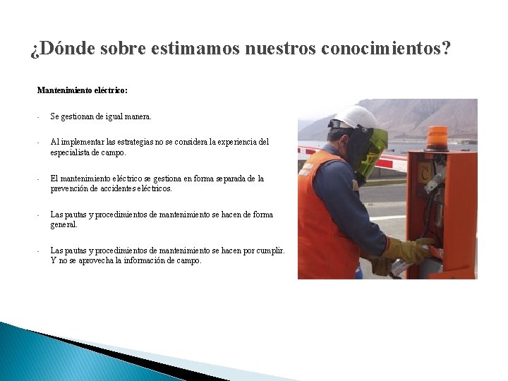 ¿Dónde sobre estimamos nuestros conocimientos? Mantenimiento eléctrico: • Se gestionan de igual manera. •