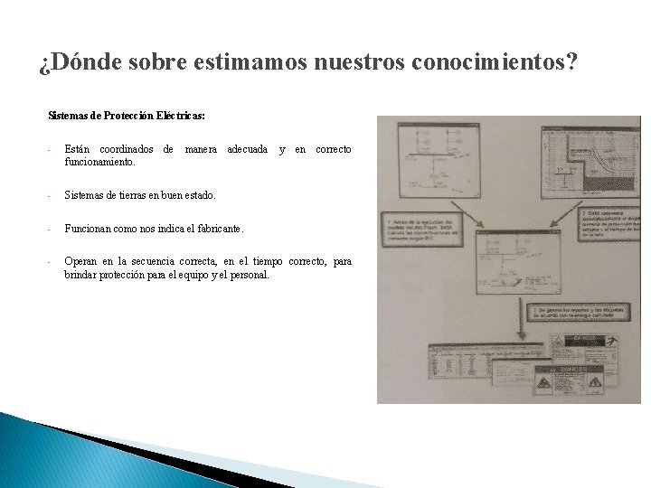¿Dónde sobre estimamos nuestros conocimientos? Sistemas de Protección Eléctricas: • Están coordinados de manera