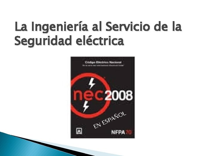 La Ingeniería al Servicio de la Seguridad eléctrica L EN E ÑO A SP