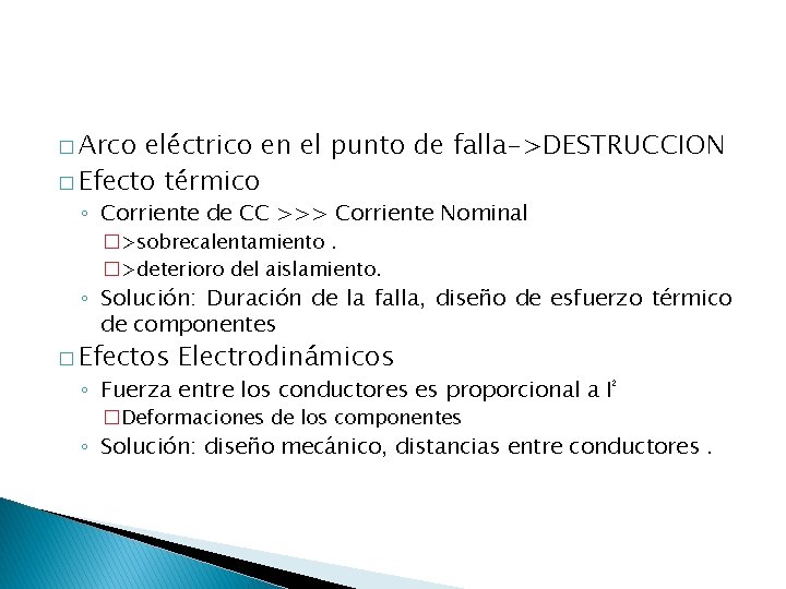 � Arco eléctrico en el punto de falla->DESTRUCCION � Efecto térmico ◦ Corriente de