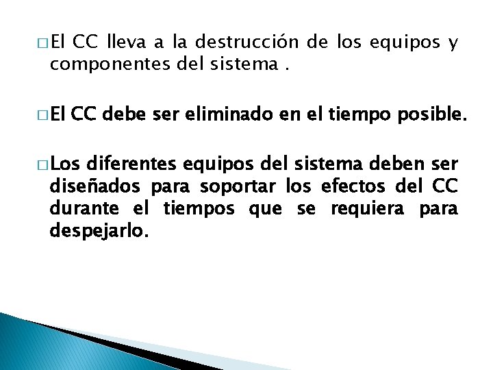 � El CC lleva a la destrucción de los equipos y componentes del sistema.