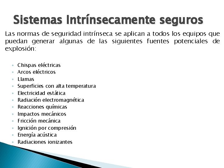 Sistemas Intrínsecamente seguros Las normas de seguridad intrínseca se aplican a todos los equipos