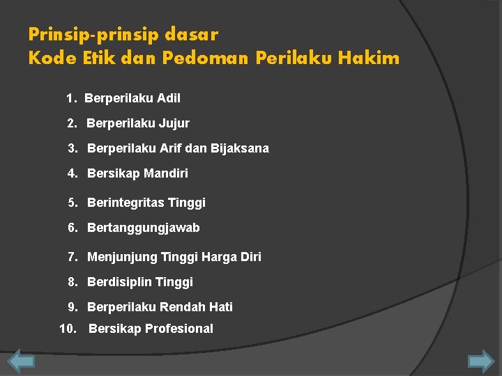 Prinsip-prinsip dasar Kode Etik dan Pedoman Perilaku Hakim 1. Berperilaku Adil 2. Berperilaku Jujur