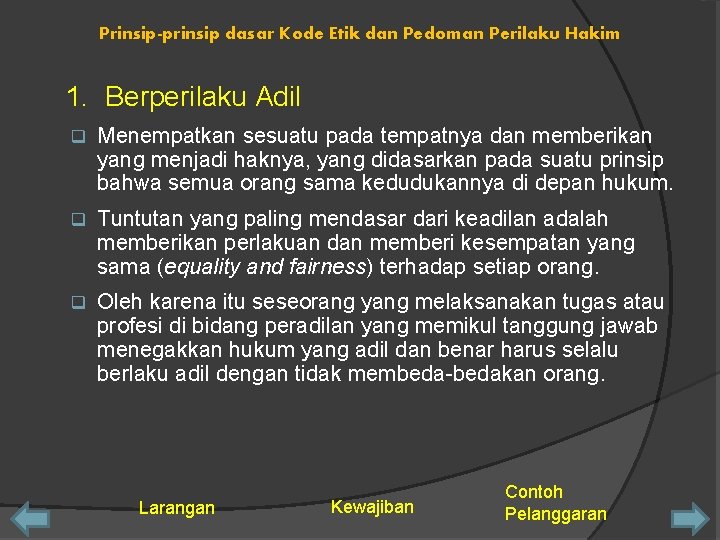 Prinsip-prinsip dasar Kode Etik dan Pedoman Perilaku Hakim 1. Berperilaku Adil q Menempatkan sesuatu