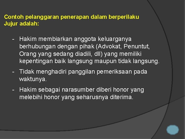 Contoh pelanggaran penerapan dalam berperilaku Jujur adalah: - Hakim membiarkan anggota keluarganya berhubungan dengan