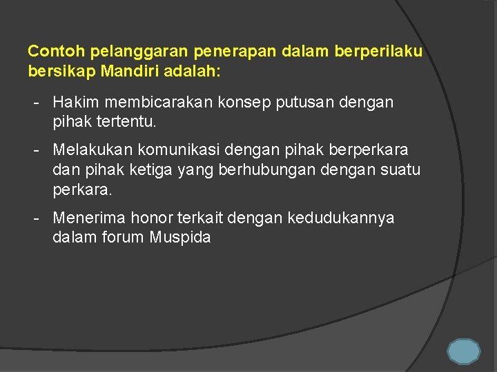 Contoh pelanggaran penerapan dalam berperilaku bersikap Mandiri adalah: - Hakim membicarakan konsep putusan dengan