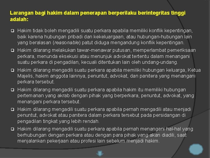 Larangan bagi hakim dalam penerapan berperilaku berintegritas tinggi adalah: q Hakim tidak boleh mengadili