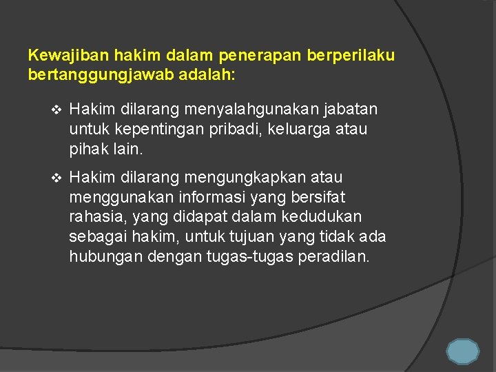 Kewajiban hakim dalam penerapan berperilaku bertanggungjawab adalah: v Hakim dilarang menyalahgunakan jabatan untuk kepentingan