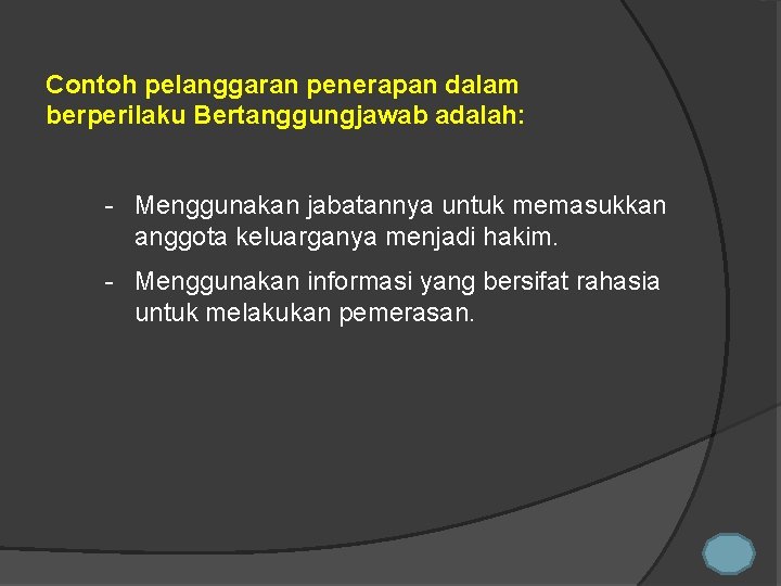 Contoh pelanggaran penerapan dalam berperilaku Bertanggungjawab adalah: - Menggunakan jabatannya untuk memasukkan anggota keluarganya