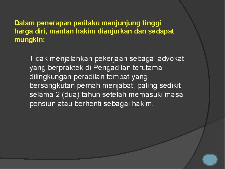 Dalam penerapan perilaku menjunjung tinggi harga diri, mantan hakim dianjurkan dan sedapat mungkin: Tidak