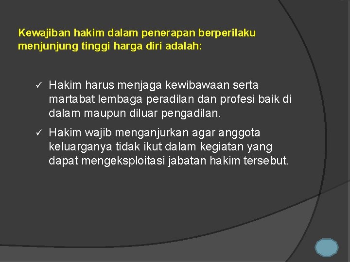 Kewajiban hakim dalam penerapan berperilaku menjunjung tinggi harga diri adalah: ü Hakim harus menjaga