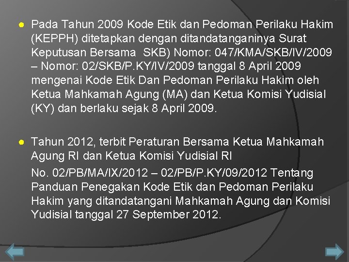 ● Pada Tahun 2009 Kode Etik dan Pedoman Perilaku Hakim (KEPPH) ditetapkan dengan ditandatanganinya