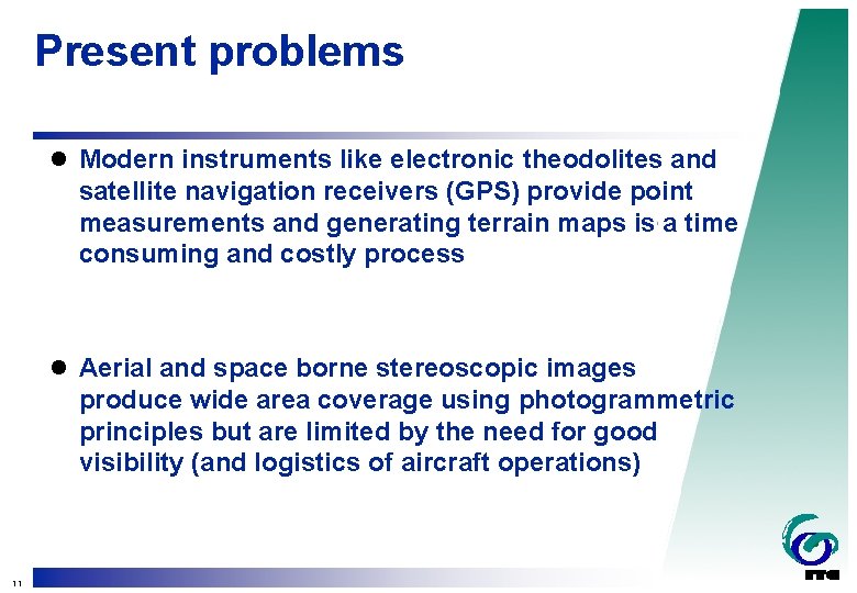 Present problems l Modern instruments like electronic theodolites and satellite navigation receivers (GPS) provide