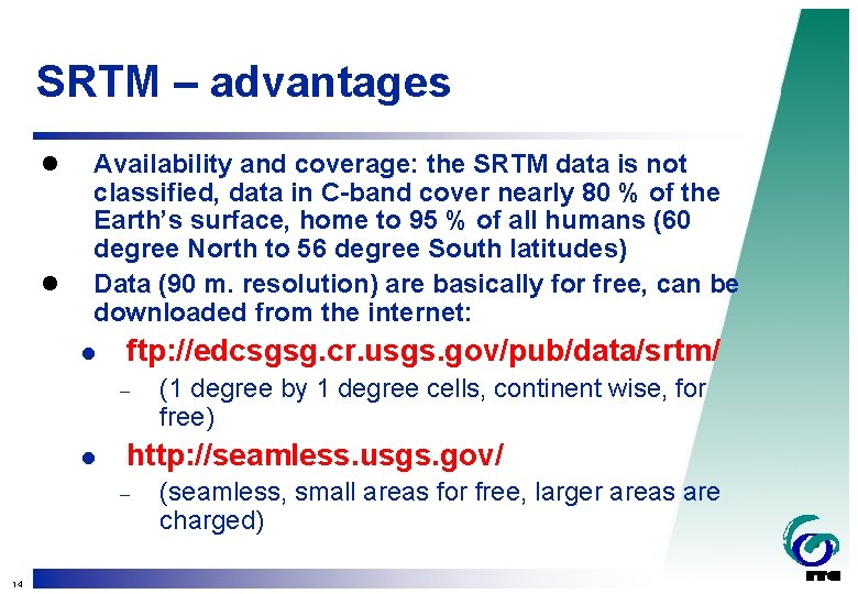 SRTM – advantages l l Availability and coverage: the SRTM data is not classified,
