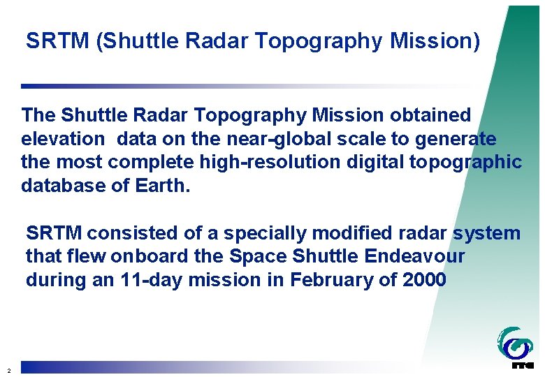 SRTM (Shuttle Radar Topography Mission) The Shuttle Radar Topography Mission obtained elevation data on