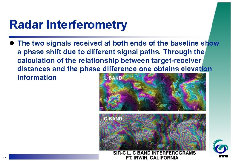 Radar Interferometry l The two signals received at both ends of the baseline show