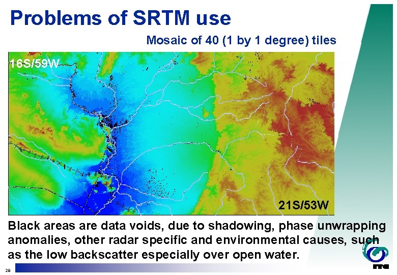 Problems of SRTM use Mosaic of 40 (1 by 1 degree) tiles 16 S/59