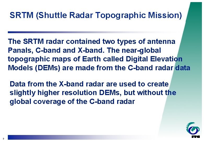 SRTM (Shuttle Radar Topographic Mission) The SRTM radar contained two types of antenna Panals,