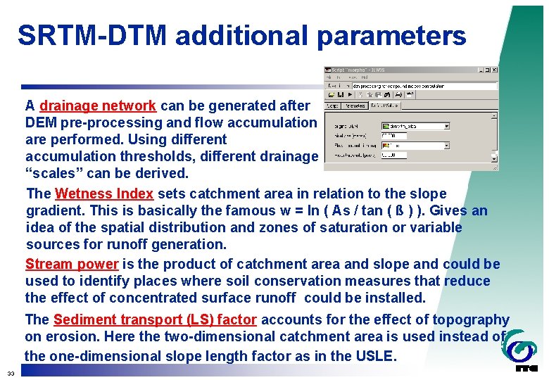 SRTM-DTM additional parameters A drainage network can be generated after DEM pre-processing and flow