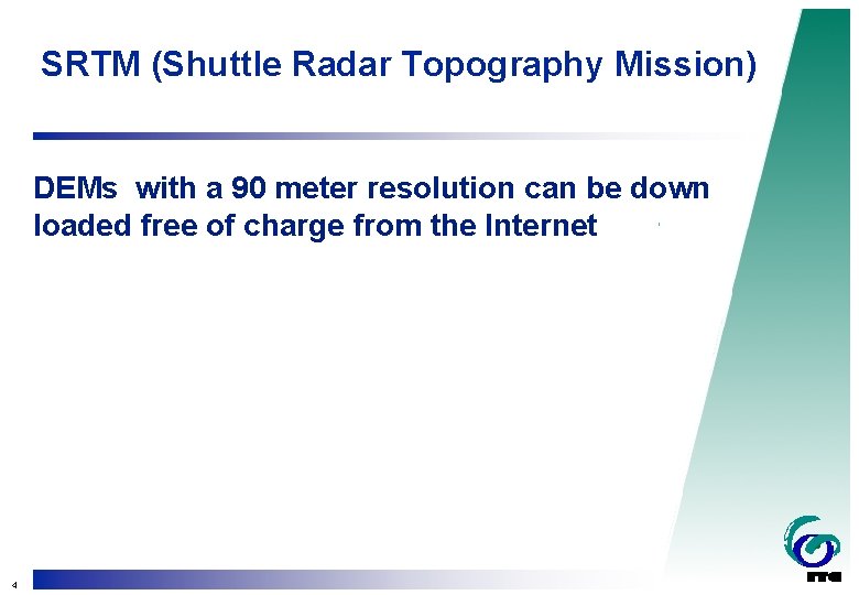 SRTM (Shuttle Radar Topography Mission) DEMs with a 90 meter resolution can be down