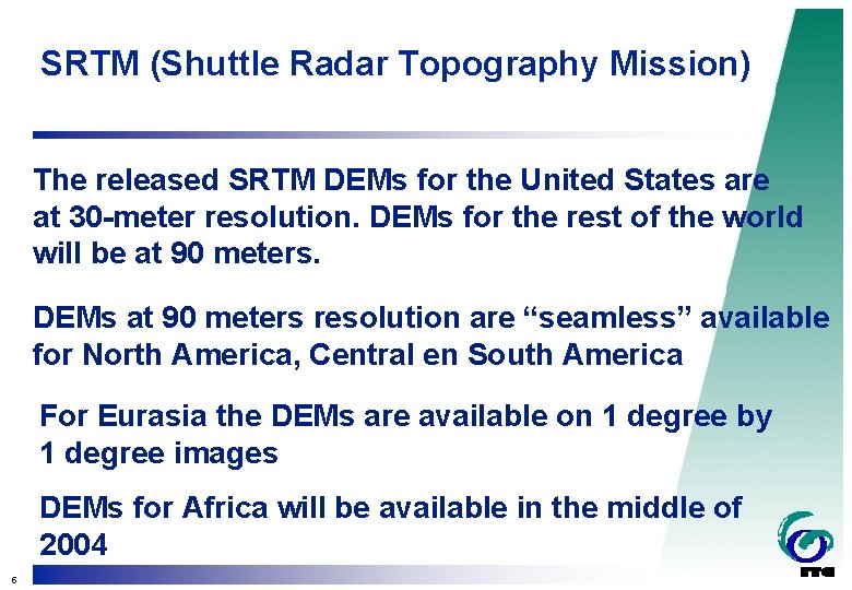 SRTM (Shuttle Radar Topography Mission) The released SRTM DEMs for the United States are