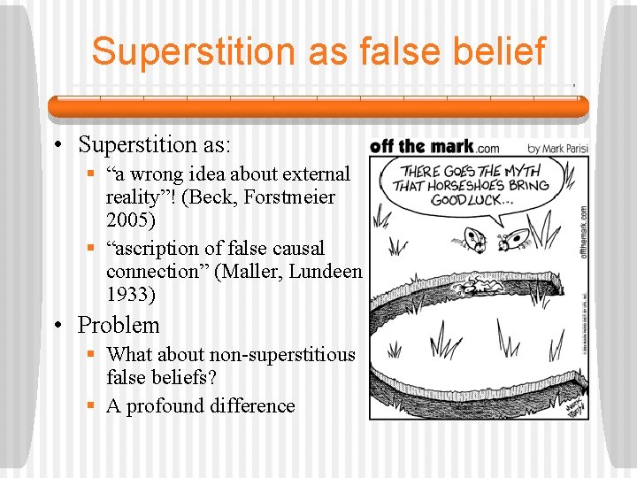 Superstition as false belief • Superstition as: § “a wrong idea about external reality”!