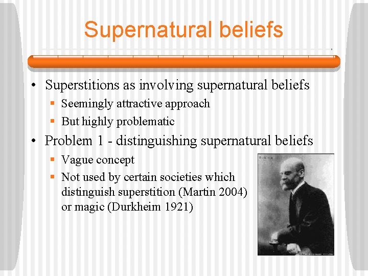 Supernatural beliefs • Superstitions as involving supernatural beliefs § Seemingly attractive approach § But