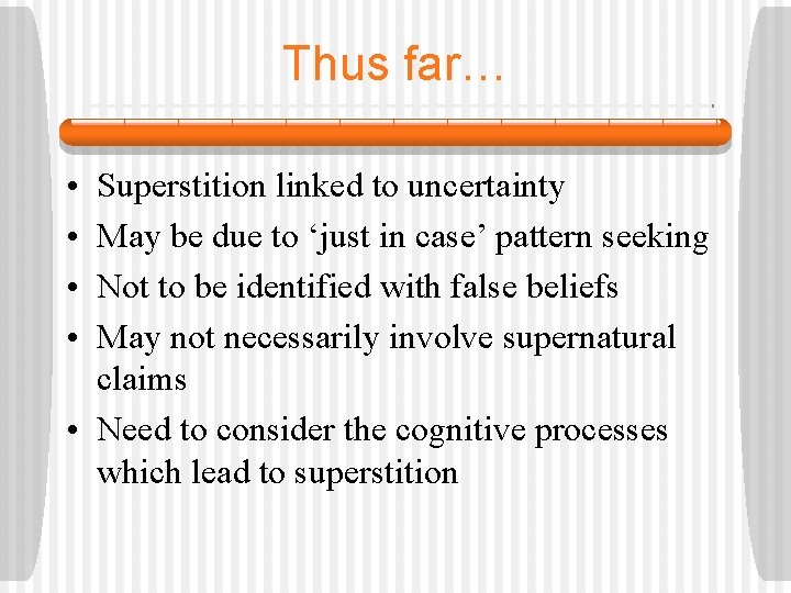 Thus far… • • Superstition linked to uncertainty May be due to ‘just in
