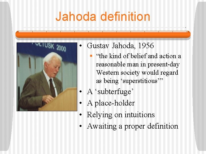 Jahoda definition • Gustav Jahoda, 1956 § “the kind of belief and action a