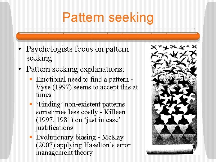 Pattern seeking • Psychologists focus on pattern seeking • Pattern seeking explanations: § Emotional