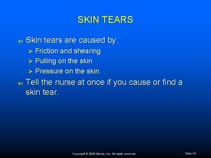 SKIN TEARS Skin tears are caused by: Friction and shearing Ø Pulling on the