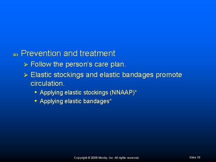  Prevention and treatment Follow the person’s care plan. Ø Elastic stockings and elastic