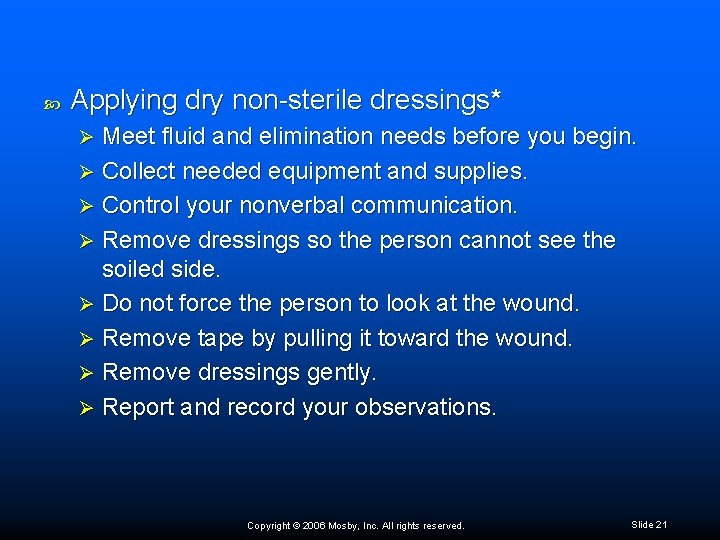  Applying dry non-sterile dressings* Meet fluid and elimination needs before you begin. Ø