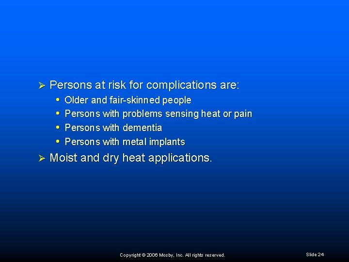 Persons at risk for complications are: • Older and fair-skinned people • Persons with