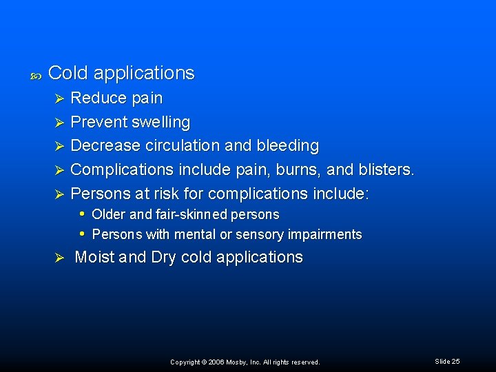  Cold applications Reduce pain Ø Prevent swelling Ø Decrease circulation and bleeding Ø