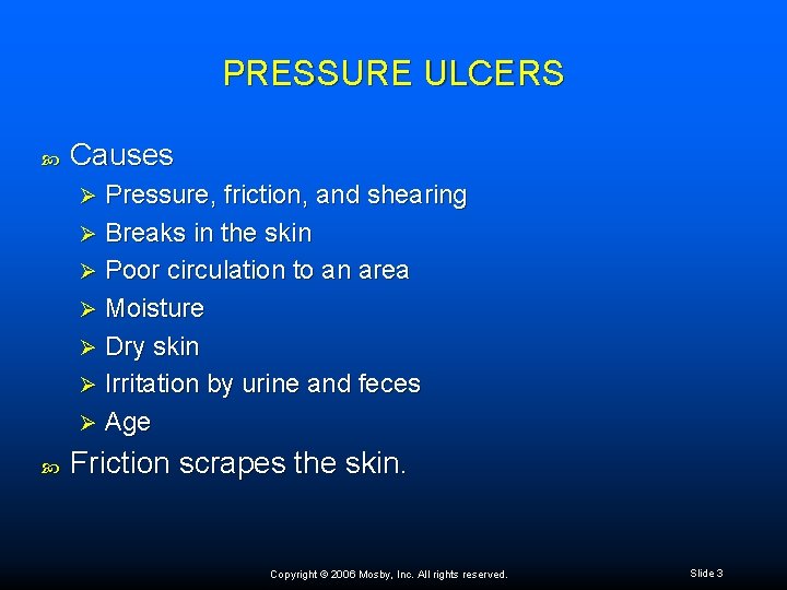 PRESSURE ULCERS Causes Pressure, friction, and shearing Ø Breaks in the skin Ø Poor