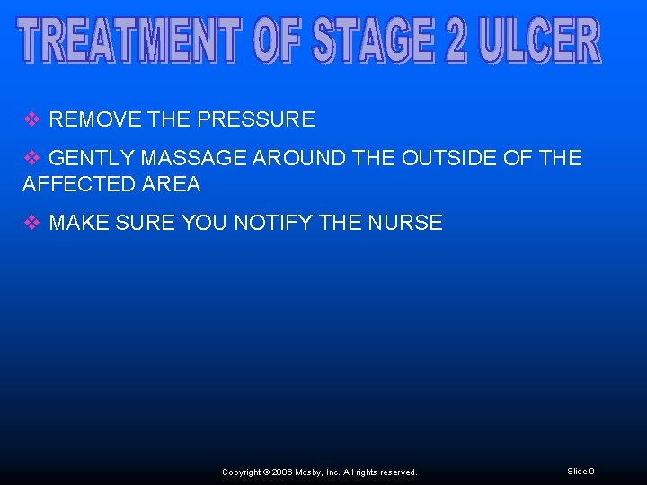 v REMOVE THE PRESSURE v GENTLY MASSAGE AROUND THE OUTSIDE OF THE AFFECTED AREA