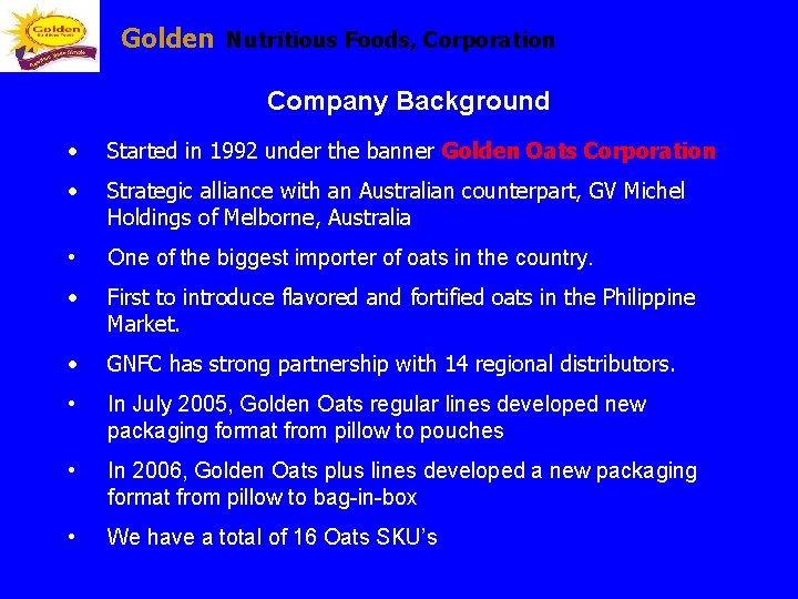 Golden Nutritious Foods, Corporation Company Background • Started in 1992 under the banner Golden