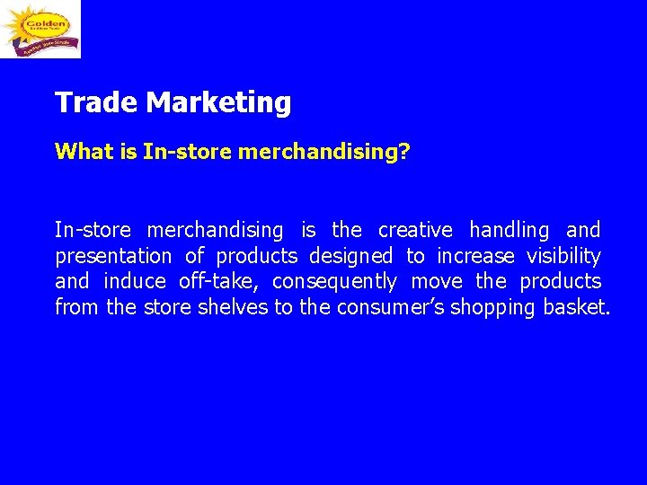 Trade Marketing What is In-store merchandising? In-store merchandising is the creative handling and presentation