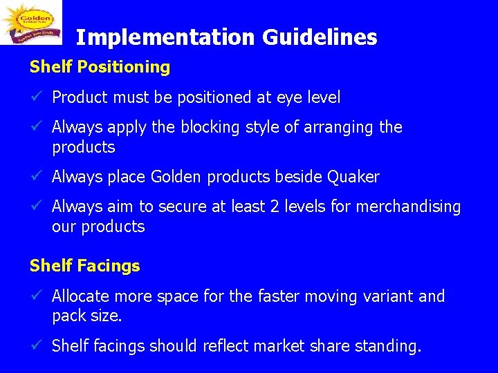 Implementation Guidelines Shelf Positioning ü Product must be positioned at eye level ü Always