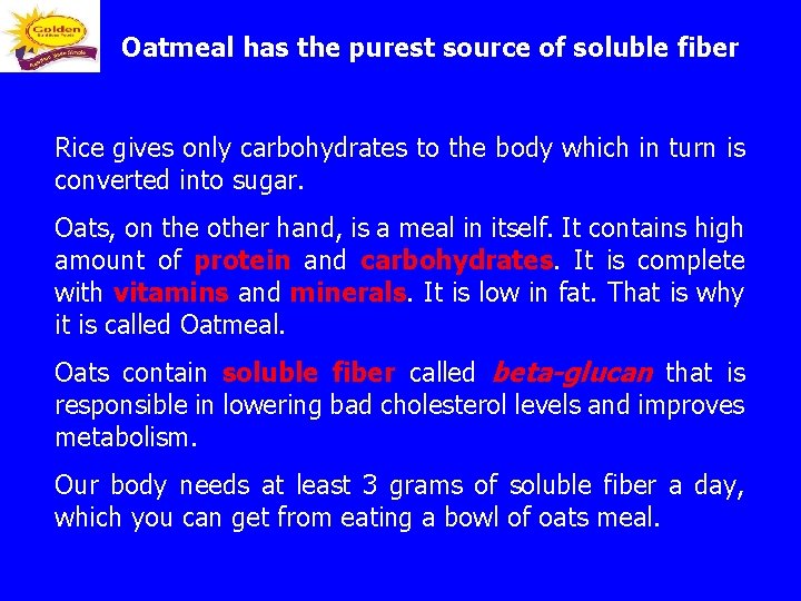 Oatmeal has the purest source of soluble fiber Rice gives only carbohydrates to the