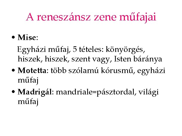 A reneszánsz zene műfajai • Mise: Egyházi műfaj, 5 tételes: könyörgés, hiszek, szent vagy,