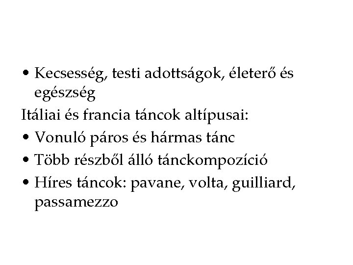  • Kecsesség, testi adottságok, életerő és egészség Itáliai és francia táncok altípusai: •