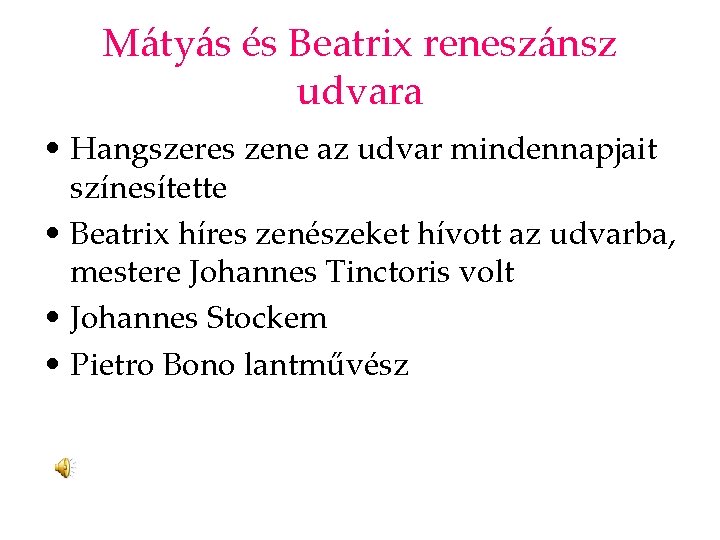 Mátyás és Beatrix reneszánsz udvara • Hangszeres zene az udvar mindennapjait színesítette • Beatrix