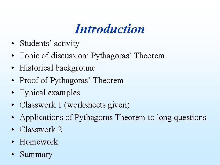 Introduction • • • Students’ activity Topic of discussion: Pythagoras’ Theorem Historical background Proof
