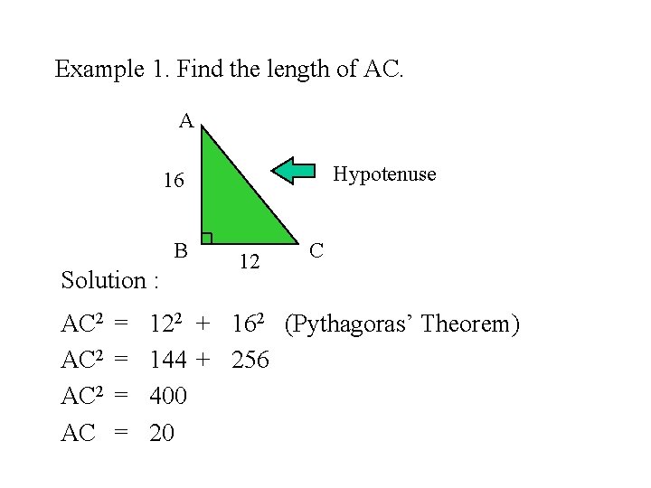 Example 1. Find the length of AC. A Hypotenuse 16 B Solution : AC