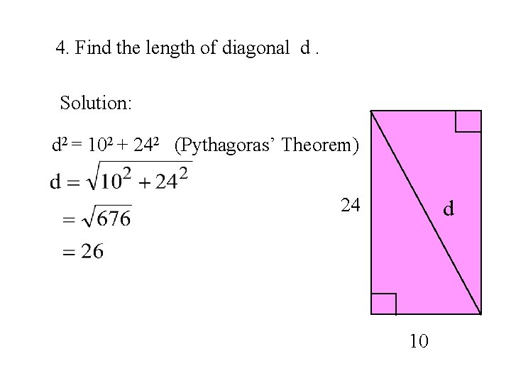 4. Find the length of diagonal d. Solution: d 2 = 102 + 242