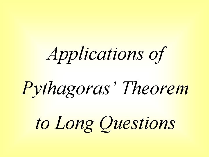 Applications of Pythagoras’ Theorem to Long Questions 